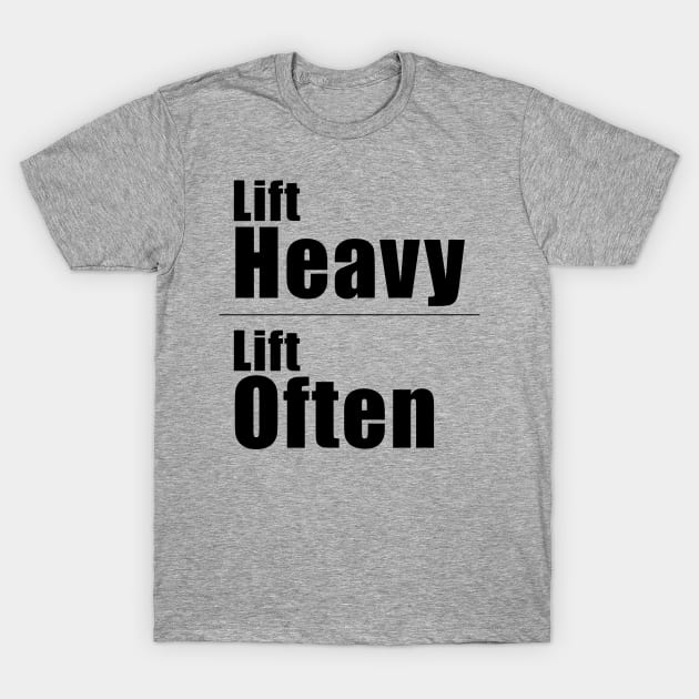 Lift Heavy Lift Often T-Shirt by Hornak Designs